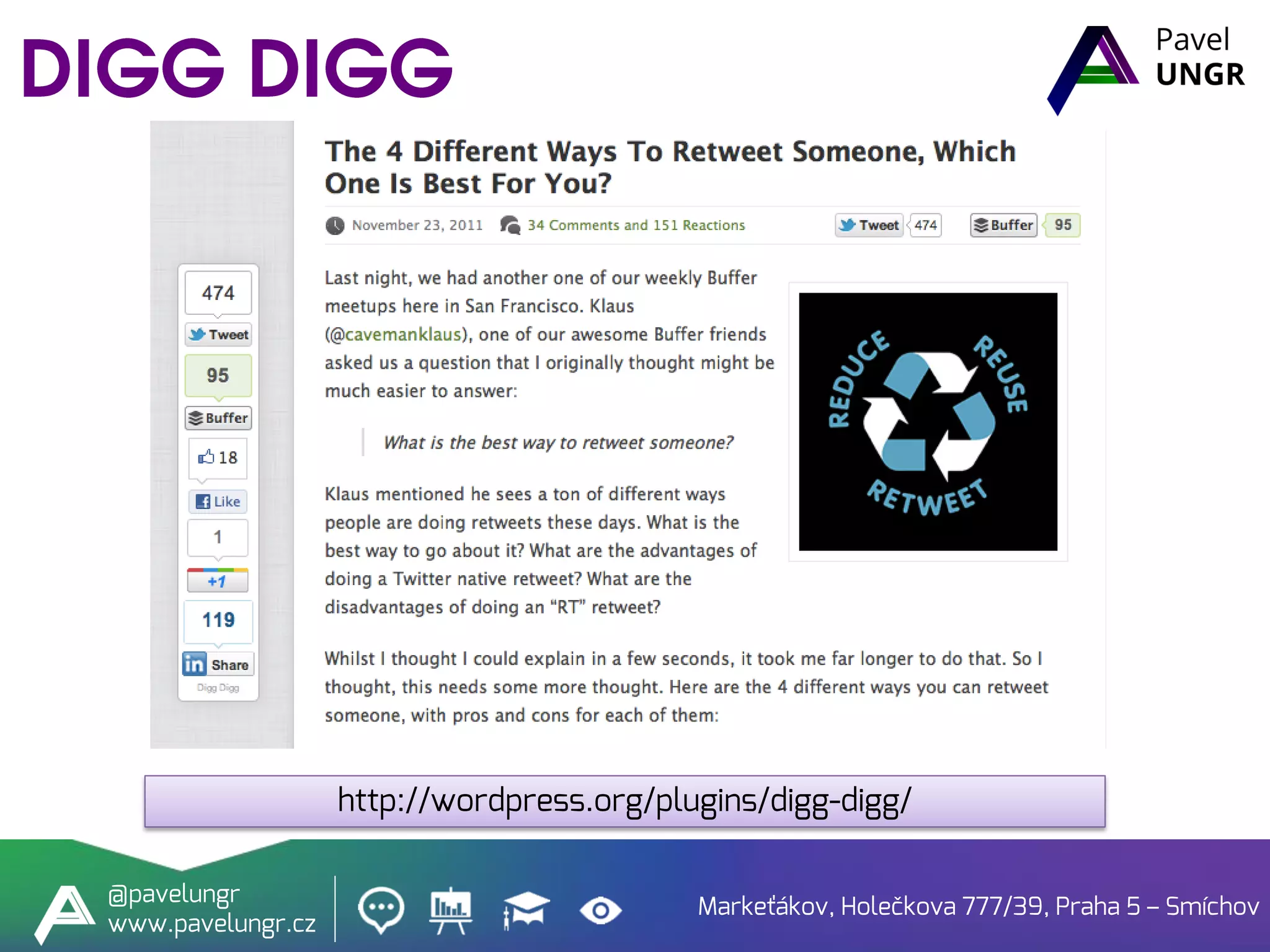 Markeťákov, Holečkova 777/39, Praha 5 – Smíchov
@pavelungr
www.pavelungr.cz
http://wordpress.org/plugins/digg-digg/
 