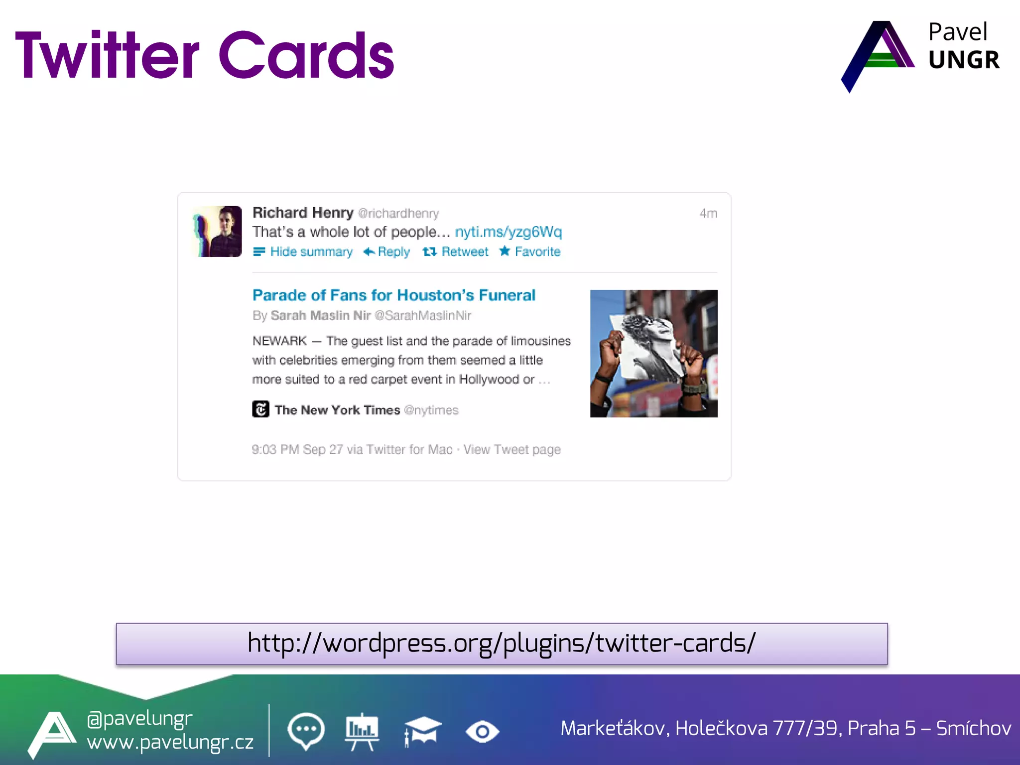 Markeťákov, Holečkova 777/39, Praha 5 – Smíchov
@pavelungr
www.pavelungr.cz
http://wordpress.org/plugins/twitter-cards/
 