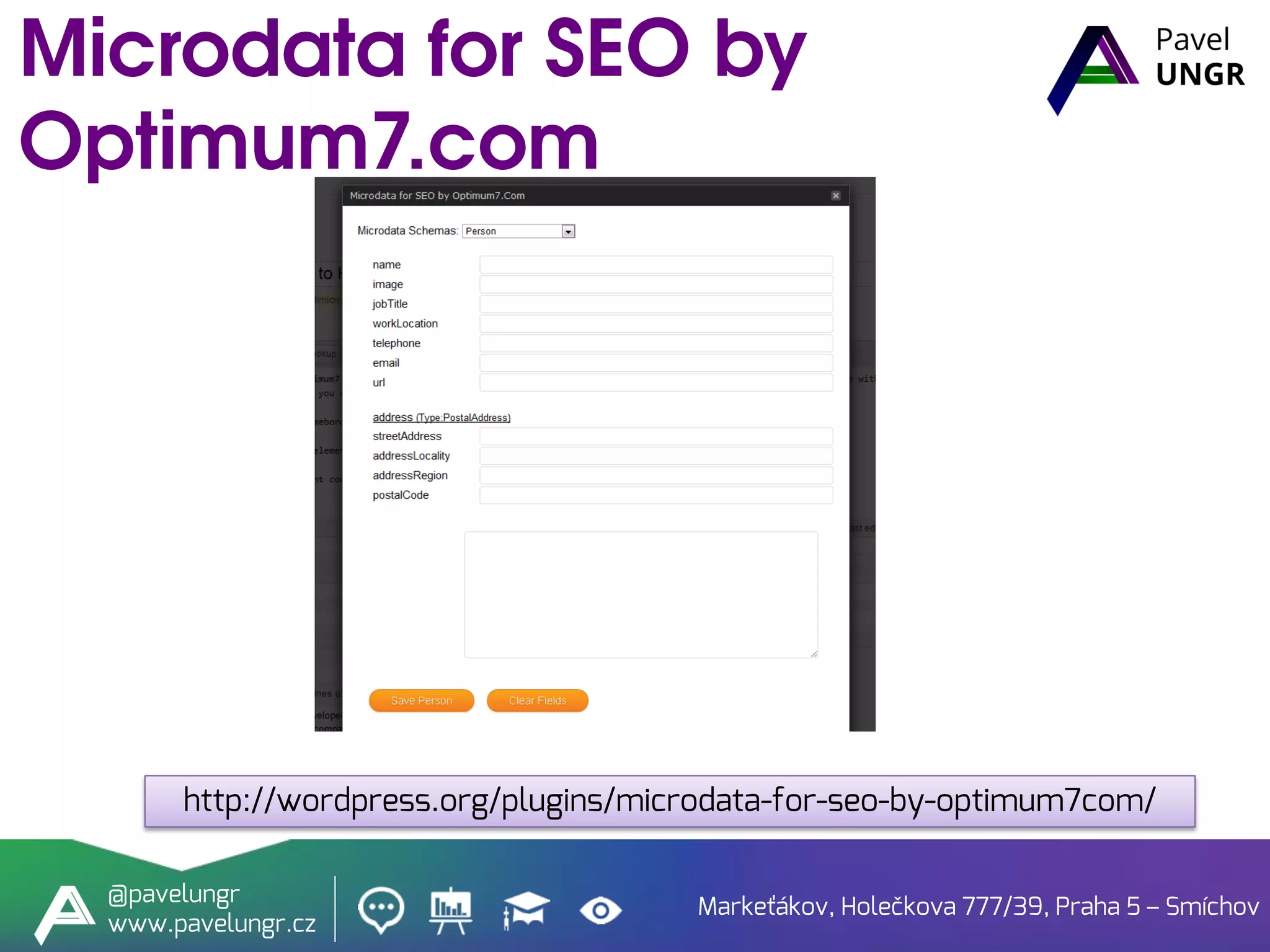 Markeťákov, Holečkova 777/39, Praha 5 – Smíchov
@pavelungr
www.pavelungr.cz
http://wordpress.org/plugins/microdata-for-seo-by-optimum7com/
 