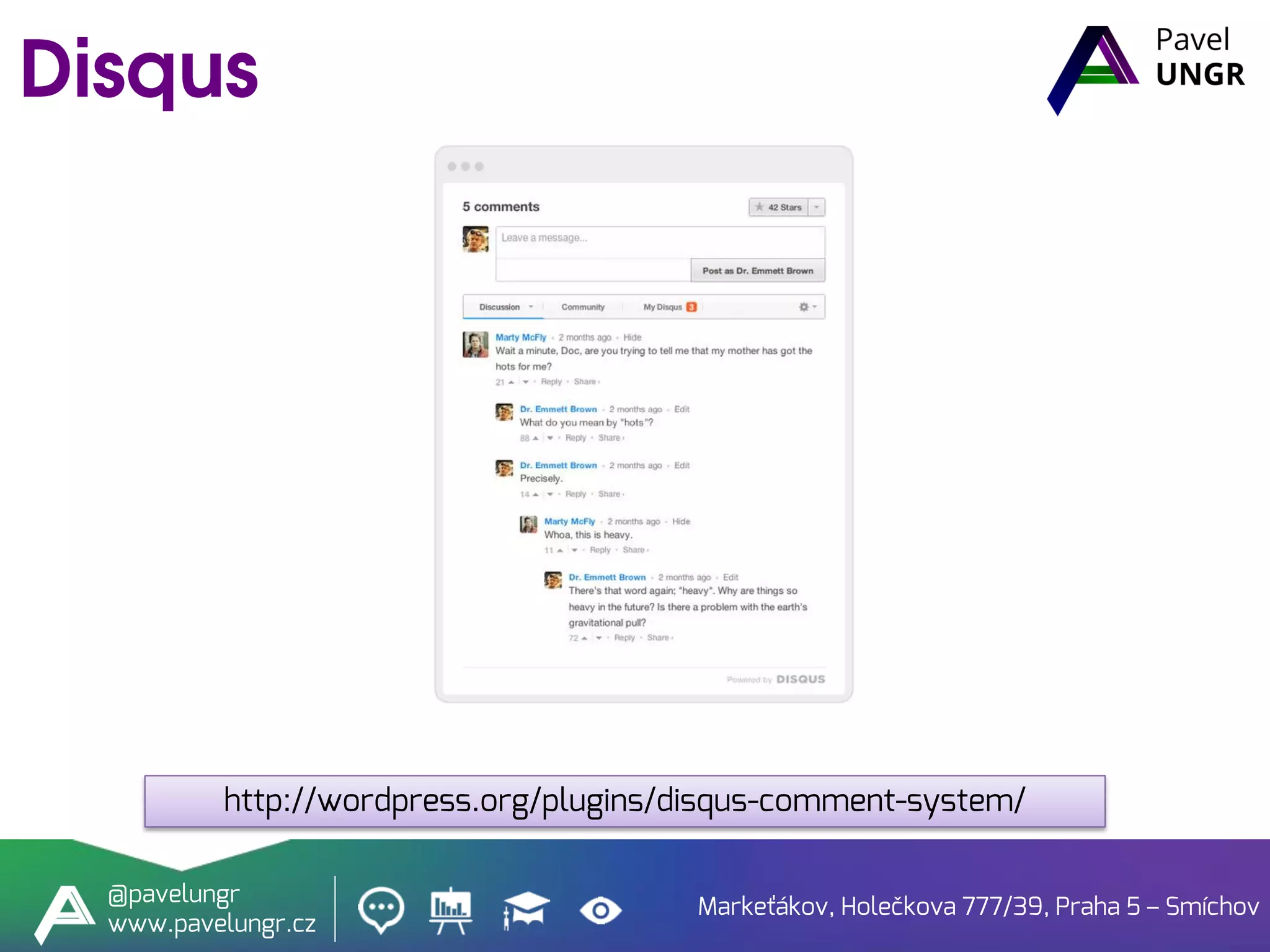 Markeťákov, Holečkova 777/39, Praha 5 – Smíchov
@pavelungr
www.pavelungr.cz
http://wordpress.org/plugins/disqus-comment-system/
 