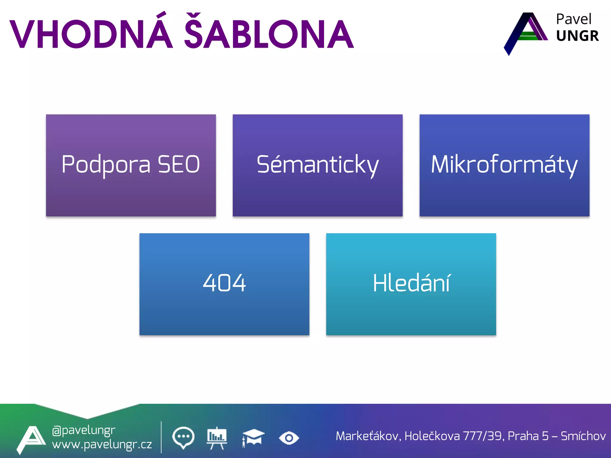 Markeťákov, Holečkova 777/39, Praha 5 – Smíchov
@pavelungr
www.pavelungr.cz
Podpora SEO Sémanticky Mikroformáty
404 Hledání
 