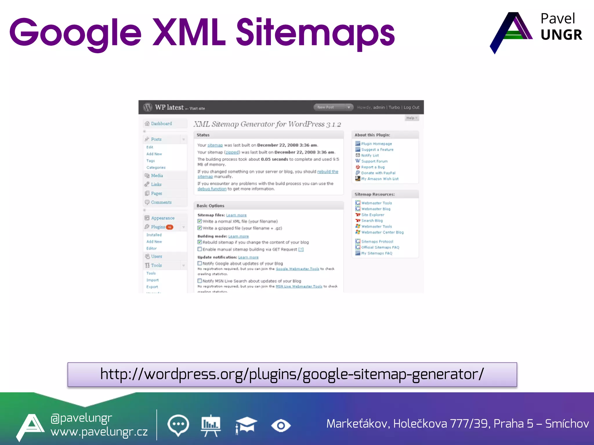 Markeťákov, Holečkova 777/39, Praha 5 – Smíchov
@pavelungr
www.pavelungr.cz
http://wordpress.org/plugins/google-sitemap-generator/
 