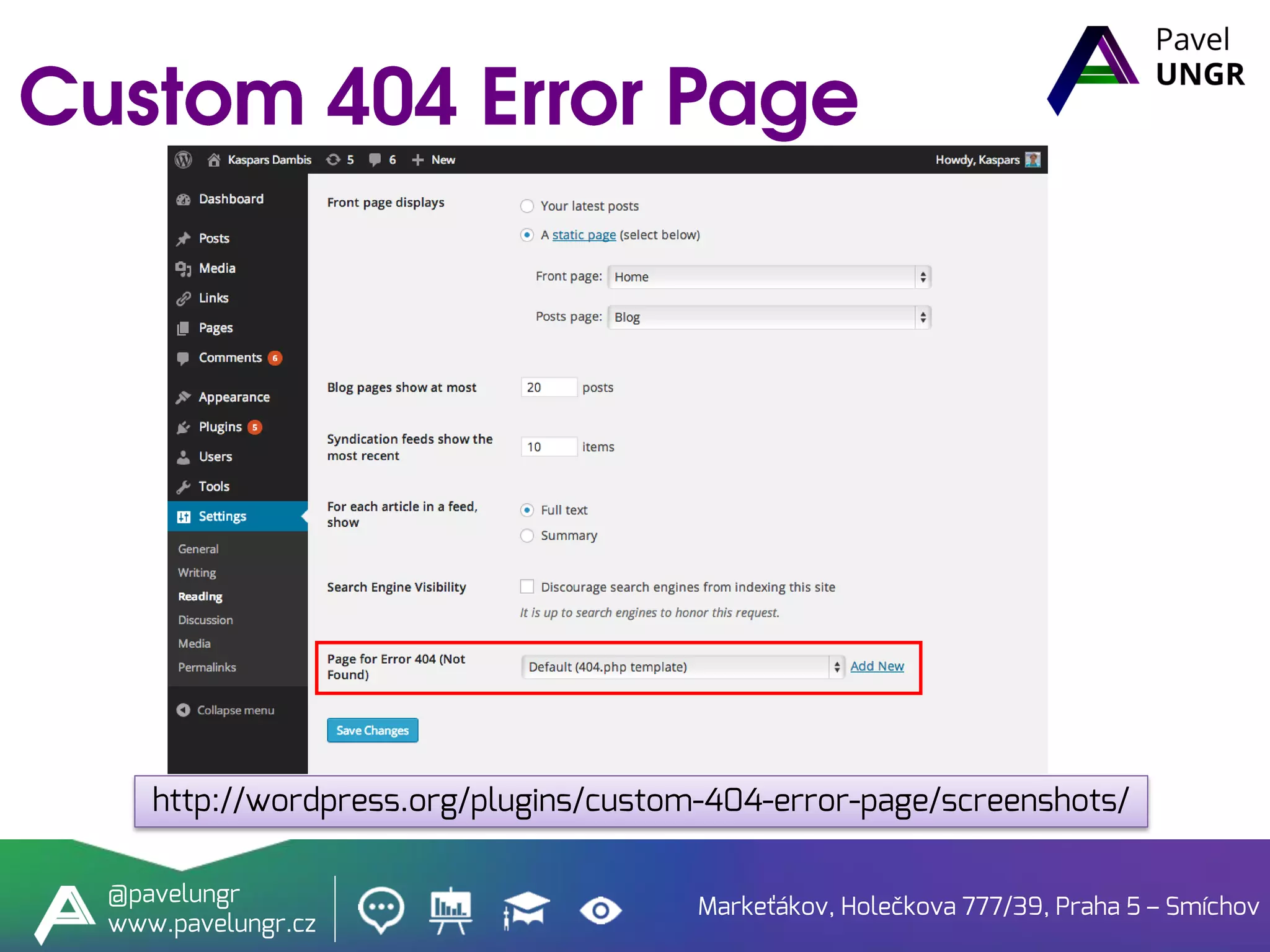 Markeťákov, Holečkova 777/39, Praha 5 – Smíchov
@pavelungr
www.pavelungr.cz
http://wordpress.org/plugins/custom-404-error-page/screenshots/
 