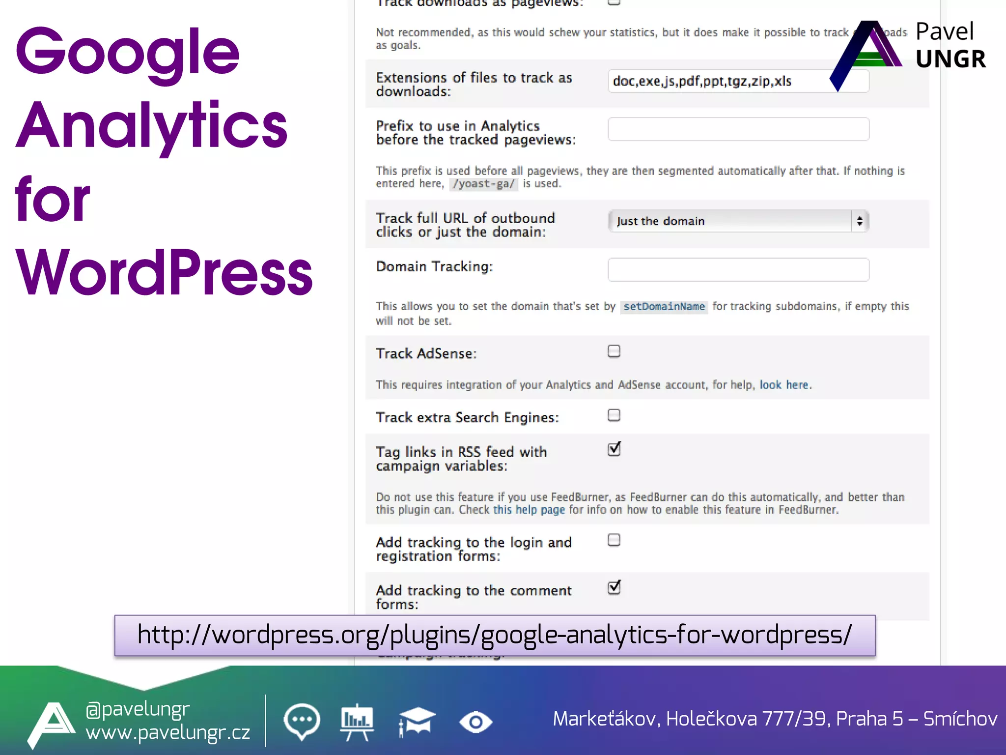 Markeťákov, Holečkova 777/39, Praha 5 – Smíchov
@pavelungr
www.pavelungr.cz
http://wordpress.org/plugins/google-analytics-for-wordpress/
 