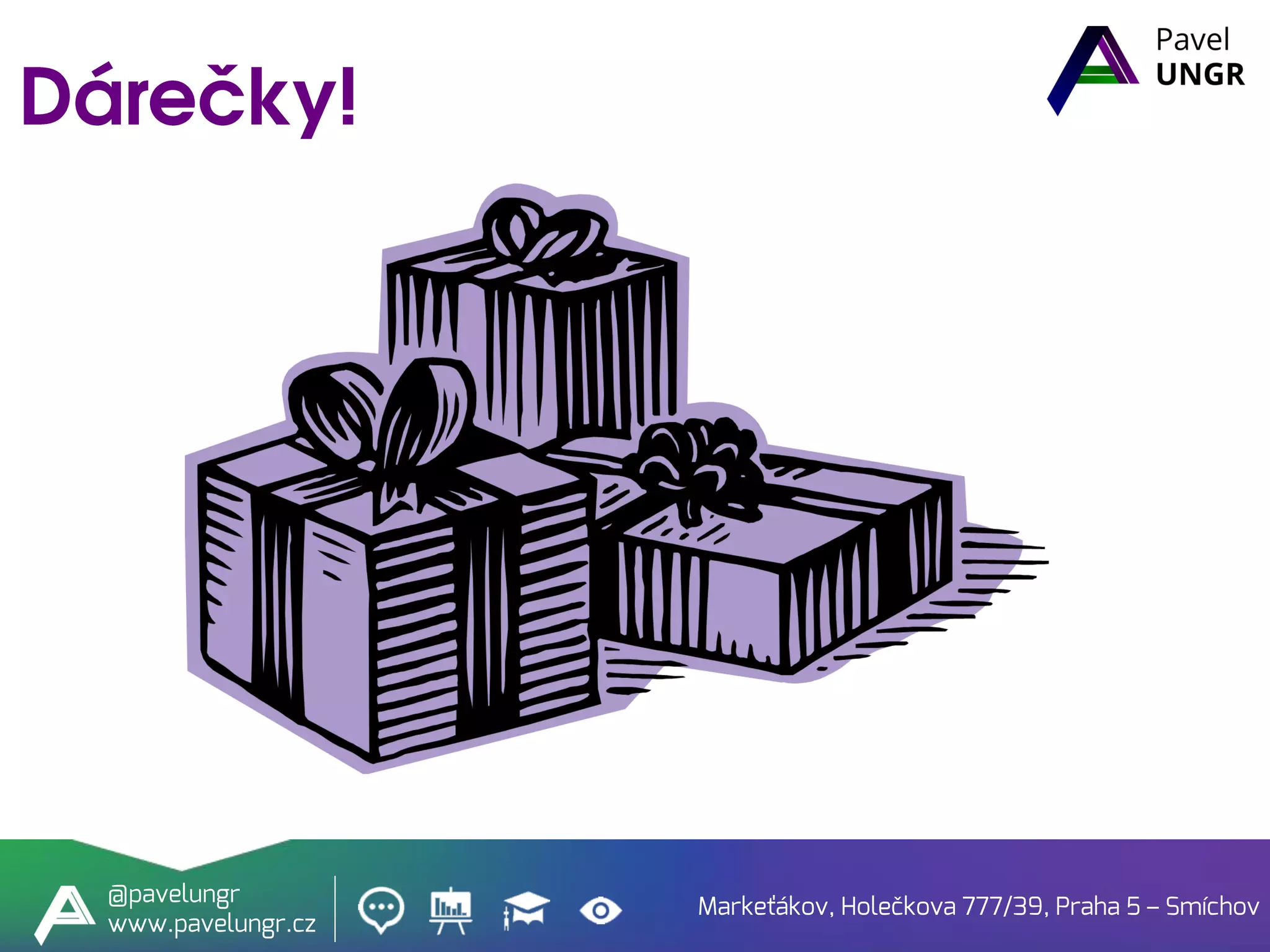 Markeťákov, Holečkova 777/39, Praha 5 – Smíchov
@pavelungr
www.pavelungr.cz
 