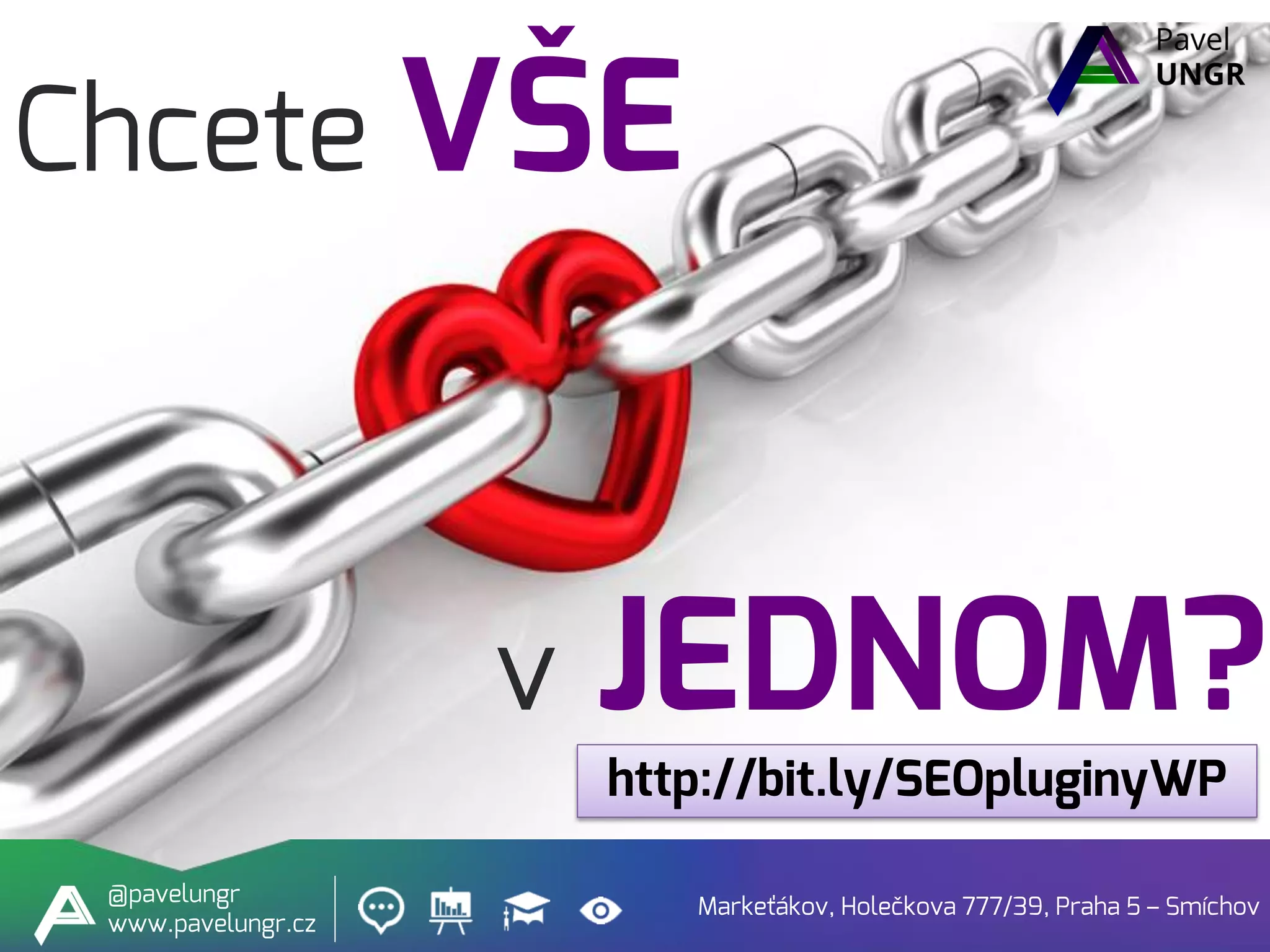 Chcete VŠE
Markeťákov, Holečkova 777/39, Praha 5 – Smíchov
@pavelungr
www.pavelungr.cz
http://bit.ly/SEOpluginyWP
v JEDNOM?
 
