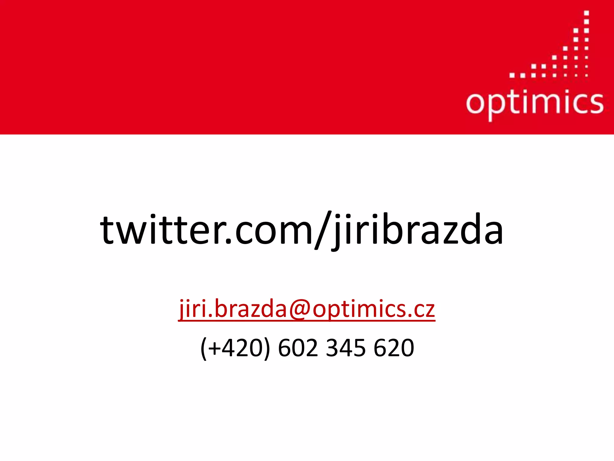 twitter.com/jiribrazda
jiri.brazda@optimics.cz
(+420) 602 345 620
 
