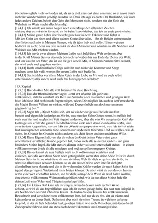 überschwenglich reich vorhanden ist, als so er die Lehre erst dann annimmt, so er zuvor durch
mehrere Wunderzeichen genötigt worden ist. Denn Ich sage es euch: Der Buchstabe, wie auch
jedes andere Zeichen, belebt den Geist des Menschen nicht, sondern nur der Geist der
Wahrheit im Worte macht alles lebendig!
[194,11] Ich könnte vor euren Augen noch eine Menge der seltensten Zeichen
wirken; aber es ist besser für euch, so ihr beim Worte bleibet, das Ich zu euch