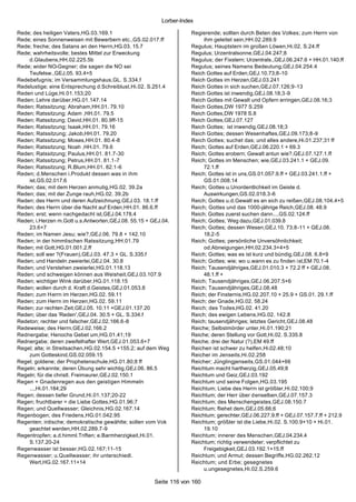 Lorber-Index

Rede; des heiligen Vaters,HG.03.169.1                               Regierende; sollten durch Beten des Volkes; zum Herrn von
Rede; eines Sonnenweisen mit Bewerbern etc.,GS.02.017.ff                 ihm geleitet sein,HH.02.289.9
Rede; freche; des Satans an den Herrn,HG.03. 15.7                   Regulus; Hauptstern im großen Löwen,Hi.02. S.24.ff
Rede; wahrheitsvolle; bestes Mittel zur Erweckung                   Regulus; Urzentralsonne,GEJ.04.247;8
    d.Glaubens,HH.02.225.5b                                         Regulus; der Fixstern; Urzentrals.,GEJ.06.247.6 + HH.01.140.ff
Rede; wider NO-Gegner; die sagen die NO sei                         Regulus; seines Namens Bedeutung,GEJ.04.254.4
    Teufelsw.,GEJ.05. 93.4+5                                        Reich Gottes auf Erden,GEJ.10.73;8-10
Redebefugnis; im Versammlungshaus,GL. S.334.f                       Reich Gottes im Herzen,GEJ.03.241
Redelustige; eine Entsprechung d.Schreiblust,Hi.02. S.251.4         Reich Gottes in sich suchen,GEJ.07.126;9-13
Reden und Lüge,Hi.01.153;20                                         Reich Gottes ist inwendig,GEJ.08.18;3-9
Reden; Lehre darüber,HG.01.147.14                                   Reich Gottes mit Gewalt und Opfern erringen,GEJ.08.16;3
Reden; Ratssitzung; Abraham,HH.01. 79.10                            Reich Gottes,DW 1977 S.259
Reden; Ratssitzung; Adam ,HH.01. 79.5                               Reich Gottes,DW 1978 S.8
Reden; Ratssitzung; David,HH.01. 80.9ff-15                          Reich Gottes,GEJ.07.127
Reden; Ratssitzung; Isaak,HH.01. 79.16                              Reich Gottes; ist inwendig,GEJ.08.18;3
Reden; Ratssitzung; Jakob,HH.01. 79.20                              Reich Gottes; dessen Wesenhaftes,GEJ.09.173;8-9
Reden; Ratssitzung; Moses,HH.01. 80.4-8                             Reich Gottes; suchet das; und alles andere,Hi.01.237;31 ff
Reden; Ratssitzung; Noah ,HH.01. 79.6                               Reich; Gottes auf Erden,GEJ.06.220.1 + 69.3
Reden; Ratssitzung; Paulus,HH.01. 81.7-30                           Reich; Gottes erobern; Gewalt antun wie?,GEJ.07.127.1.ff
Reden; Ratssitzung; Petrus,HH.01. 81.1-7                            Reich; Gottes im Menschen; wie,GEJ.03.241.1 + GEJ.09.
Reden; Ratssitzung; R.Blum,HH.01. 82.1-6                                 72.1.ff
Reden; d.Menschen i.Produkt dessen was in ihm                       Reich; Gottes ist in uns,GS.01.057.9.ff + GEJ.03.241.1.ff +
    ist,GS.02.017.6                                                      GS.01.008.14
Reden; das; mit dem Herzen anmutig,HG.02. 39.2a                     Reich; Gottes u.Unordentlichkeit im Geiste d.
Reden; das; mit der Zunge rauh,HG.02. 39.2b                              Auswirkungen,GS.02.018.3-6
Reden; des Herrn und deren Aufzeichnung,GEJ.03. 18.1.ff             Reich; Gottes u.d.Gewalt es an sich zu reißen,GEJ.08.104.4+5
Reden; des Herrn über die Nacht auf Erden,HH.01. 86.6.ff            Reich; Gottes und das 1000-jährige Reich,GEJ.08. 48.9
Reden; erst; wenn nachgedacht ist,GEJ.04.178.4                      Reich; Gottes zuerst suchen dann...,GS.02.124.ff
Reden; i.Herzen m.Gott u.s.Antworten,GEJ.08. 55.15 + GEJ.04.        Reich; Gottes; Weg dazu,GEJ.01.039.8
    23.6+7                                                          Reich; Gottes; dessen Wesen,GEJ.10. 73.8-11 + GEJ.08.
Reden; im Namen Jesu; wie?,GEJ.06. 79.8 + 142.10                         18.2-5
Reden; in der himmlischen Ratssitzung,HH.01.79                      Reich; Gottes; persönliche Unversöhnlichkeit;
Reden; mit Gott,HG.01.001.2.ff                                           od.Abneigungen,HH.02.234.3+4+5
Reden; soll wer ?(Frauen),GEJ.03. 47.3 + GL. S.335.f                Reich; Gottes; was es ist kurz und bündig,GEJ.08. 6.8+9
Reden; und Handeln zweierlei,GEJ.04. 30.8                           Reich; Gottes; wie; wo u.wann es zu finden ist,EM 70.1-4
Reden; und Verstehen zweierlei,HG.01.118.13                         Reich; Tausendjähriges,GEJ.01.010.3 + 72.2 ff + GEJ.08.
Reden; und schweigen können aus Weisheit,GEJ.03.107.9                    48.1.ff +
Reden; wichtiger Wink darüber,HG.01.118.15                          Reich; Tausendjähriges,GEJ.06.207.5+6
Reden; wollen durch d. Kraft d.Geistes,GEJ.01.053.8                 Reich; Tausendjähriges,GEJ.08.48
Reden; zum Herrn im Herzen,HG.02. 59.11                             Reich; der Finsternis,HG.02.207.10 + 25.9 + GS.01. 29.1.ff
Reden; zum Herrn im Herzen,HG.02. 59.11                             Reich; der Gnade,HG.02. 58.24
Reden; zur rechten Zeit,GEJ.05. 10.11 +GEJ.01.137.20                Reich; des Todes,HG.02. 41.20
Reden; über das 'Reden',GEJ.04. 30.5 + GL. S.334.f                  Reich; des ewigen Lebens,HG.02. 142.8
Redeton; rechter und falscher,GEJ.02.166.6-8                        Reich; tausendjähriges; letztes Gericht,GEJ.08.48
Redeweise; des Herrn,GEJ.02.166.2                                   Reiche; Selbstmörder unter,Hi.01.190;21
Rednergabe; Henochs Gebet um,HG.01.41;19                            Reiche; deren Stellung vor Gott,Hi.02. S.335.8
Rednergabe; deren zweifelhafter Wert,GEJ.01.053.6+7                 Reiche; drei der Natur (?),EM 49.ff
Regel; alte; in Streitsachen,HG.02.154.5 +155.2; auf dem Weg        Reichen ist schwer zu helfen,Hi.02.48;10
    zum Gotteskind,GS.02.059.15                                     Reicher im Jenseits,Hi.02.258
Regel; goldene; der Prophetenschule,HG.01.80;8 ff                   Reicher; Jünglingjenseits,GS.01.044+66
Regeln; erkannte; deren Übung sehr wichtig,GEJ.06. 86.5             Reichtum macht hartherzig,GEJ.05.49;8
Regeln; für die christl. Freimaurer,GEJ.02.150.1                    Reichtum und Geiz,GEJ.03.192
Regen = Gnadenregen aus den geistigen Himmeln                       Reichtum und seine Folgen,HG.03.195
    ...,Hi.01.184;29                                                Reichtum; Liebe des Herrn ist größter,Hi.02.100;9
Regen; dessen tiefer Grund,Hi.01.137;20-22                          Reichtum; der Herr über denselben,GEJ.07.157.3
Regen; fruchtbarer = die Liebe Gottes,HG.01.96;7                    Reichtum; des Menschengeistes,GEJ.08.150.7
Regen; und Quellwasser; Gleichnis,HG.02.167.14                      Reichtum; fliehet dem,GEJ.05.66;6
Regenbogen; des Friedens,HG.01.042.95                               Reichtum; gerechter,GEJ.06.227.9.ff + GEJ.07.157.7.ff + 212.9
Regenten; irdische; demokratische gewählte; sollen vom Vok          Reichtum; größter ist die Liebe,Hi.02. S.100.9+10 + Hi.01.
    geachtet werden,HH.02.289.7-9                                        19.10
Regentropfen; a.d.himml.Triften; e.Barmherzigkeit,Hi.01.            Reichtum; innerer des Menschen,GEJ.04.234.4
    S.137.20-24                                                     Reichtum; richtig verwendeter; verpflichtet zu
Regenwasser ist besser,HG.02.167;11-15                                   Freigebigkeit,GEJ.03.192.1+15.ff
Regenwasser; u.Quellwasser; ihr unterschiedl.                       Reichtum; und Armut; dessen Begriffe,HG.02.262.12
    Wert,HG.02.167.11+14                                            Reichtum; und Erbe; gesegnetes
                                                                         u.ungesegnetes,Hi.02.S.259.6

                                                      Seite 116 von 160
 