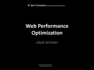 Developer Convention 2011




Web Performance
 Optimization
   Jakob Schröter




    http://www.jakob-schroeter.de/
      http://www.seitenbau.com/
 