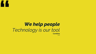 Combine
2016
We help people
Technology is our tool
 