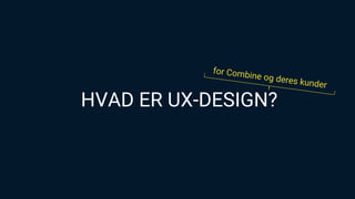 HVAD ER UX-DESIGN?
 