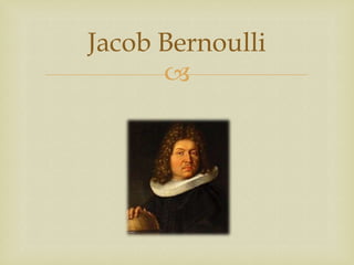 Jacob Bernoulli


 