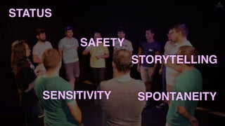 STORYTELLING
STATUS
SENSITIVITY SPONTANEITY
SAFETY
 