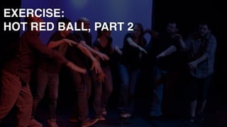 EXERCISE: 
HOT RED BALL, PART 2
 
