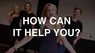 HOW CAN
IT HELP YOU?
 