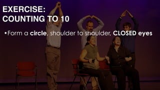 •Form a circle, shoulder to shoulder, CLOSED eyes
•As a team count from 1 to 10 
 
 
 
 
EXERCISE: 
COUNTING TO 10
 