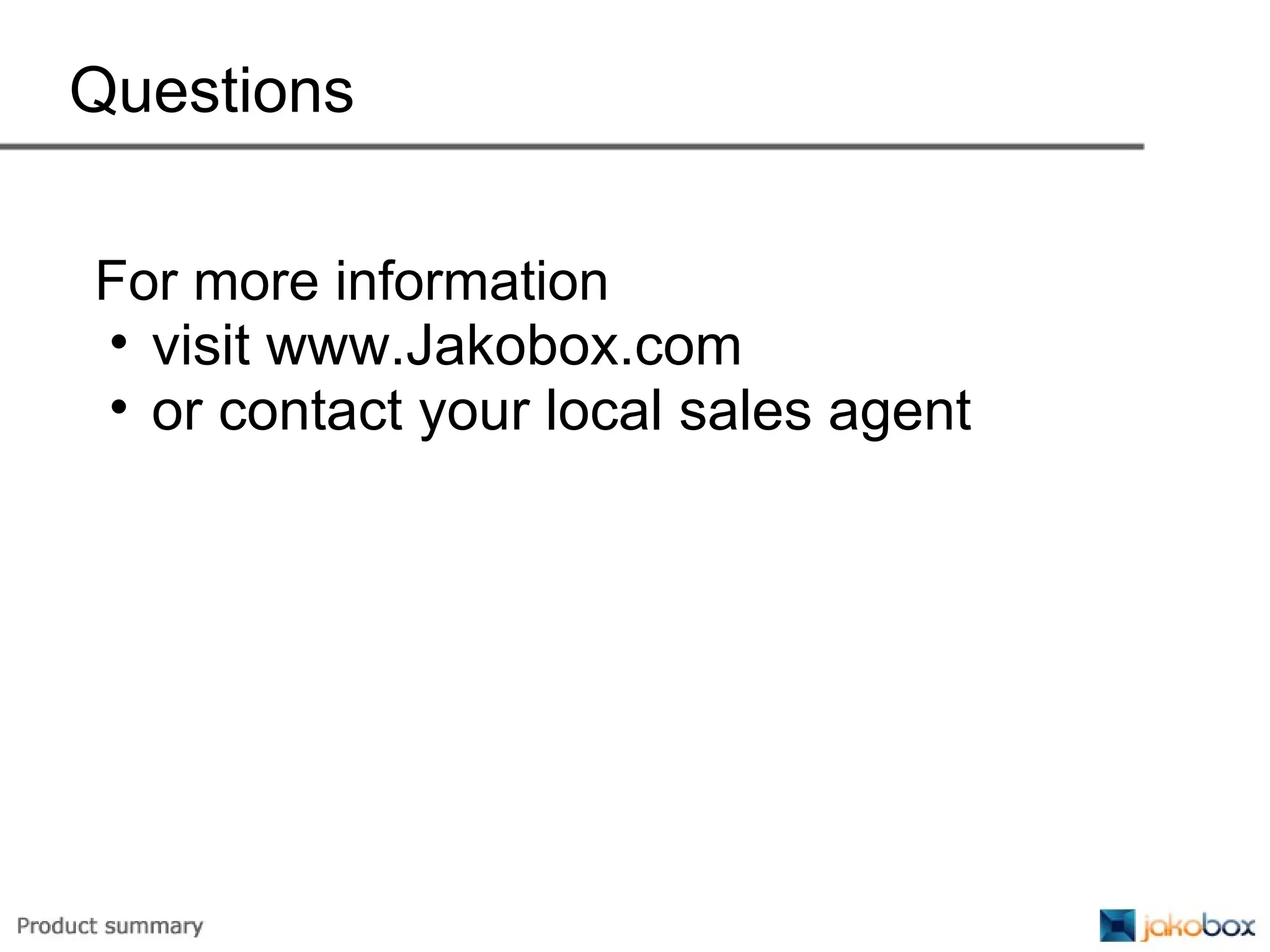 Questions For more information visit www.Jakobox.com or contact your local sales agent 
