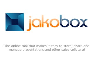 The online tool that makes it easy to store, share and manage presentations and other sales collateral 