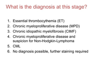 What is the most relevant change in peripheral blood?Leukocytosis Macrocytic anemia ThrombcytosisRegenerative anemiaPancytopenia