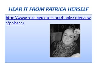 http://www.readingrockets.org/books/interview
s/polacco/
 