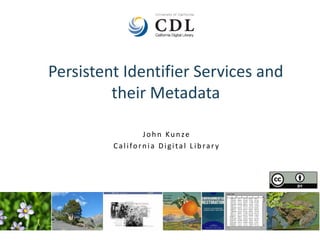 Persistent Identifier Services and
their Metadata
John Kunze
California Digital Library
 