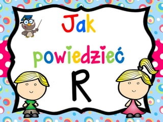 Jak powiedzieć r 