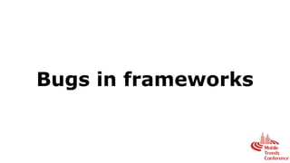 Bugs in frameworks
 