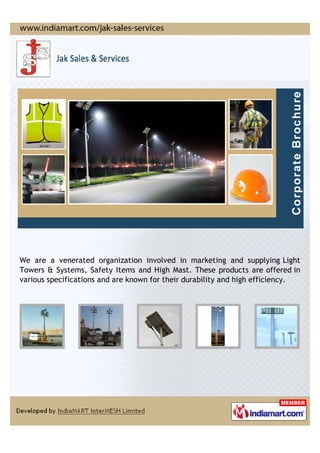 We are a venerated organization involved in marketing and supplying Light
Towers & Systems, Safety Items and High Mast. These products are offered in
various specifications and are known for their durability and high efficiency.
 