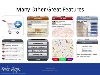 Many Other Great Features




            JaksApps.com
         Admin@JaksApps.com
 