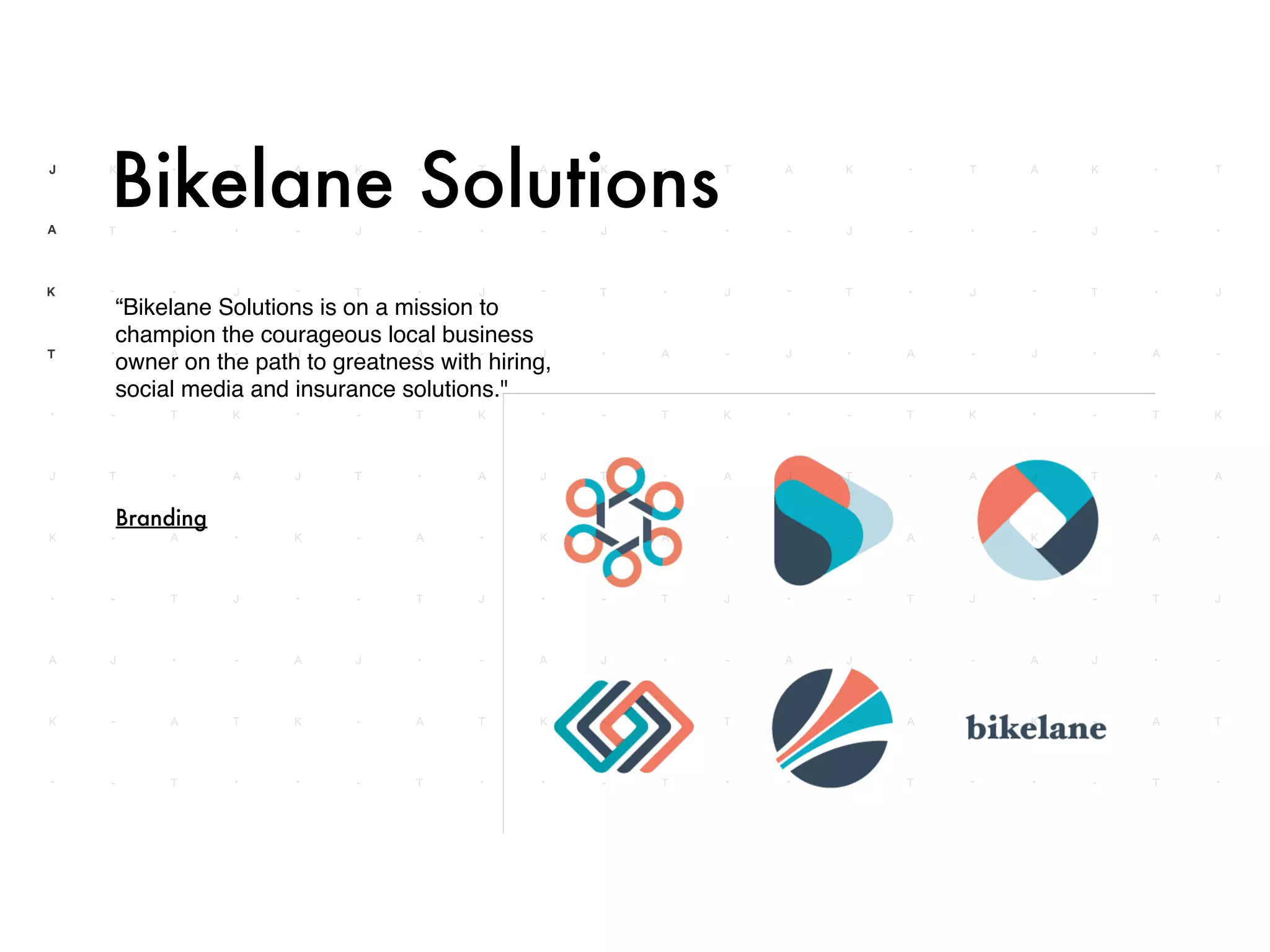 “Bikelane Solutions is on a mission to
champion the courageous local business
owner on the path to greatness with hiring,
social media and insurance solutions."
Bikelane Solutions
Branding
 