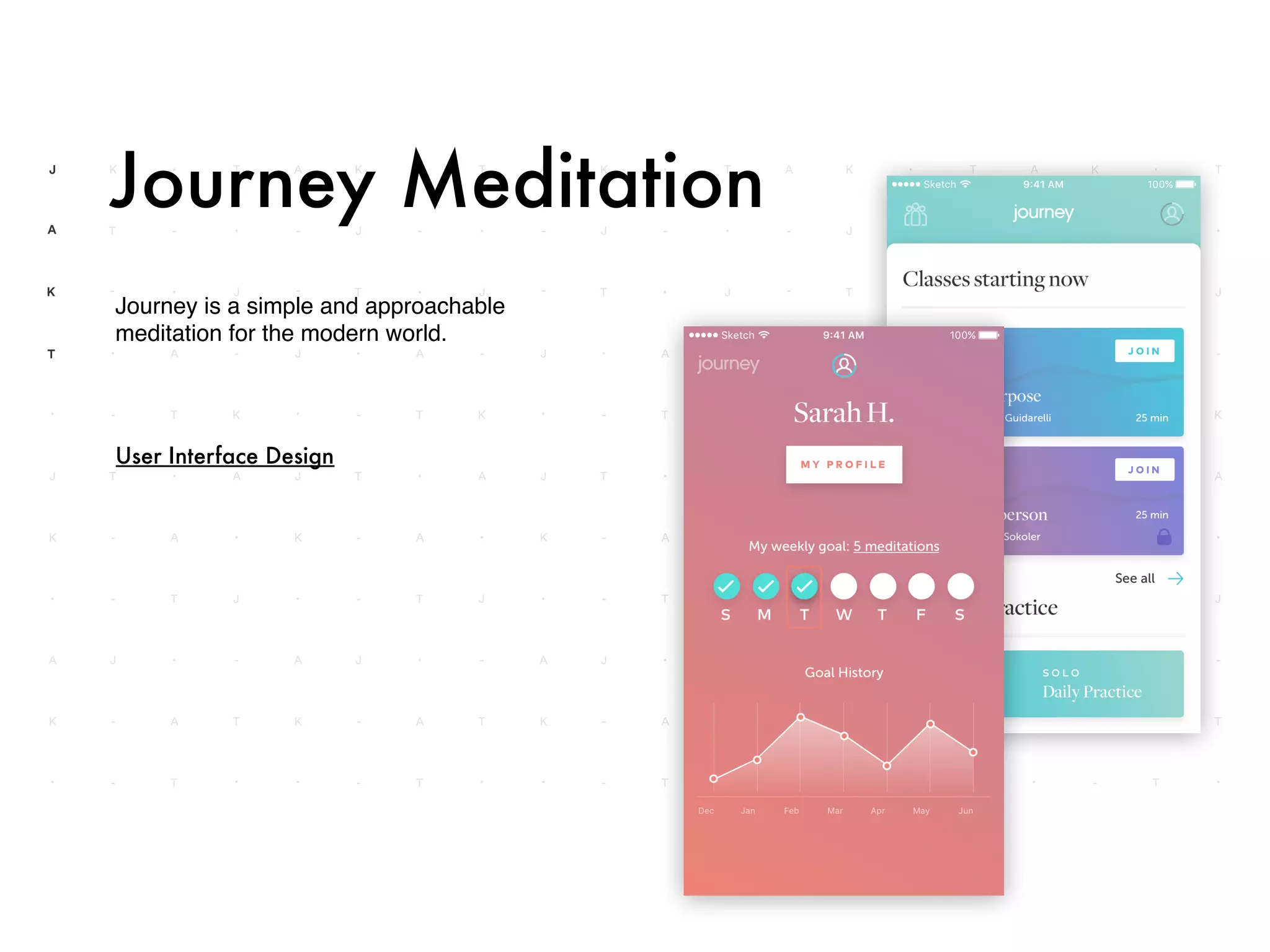 Journey is a simple and approachable
meditation for the modern world.
Journey Meditation
User Interface Design
 
