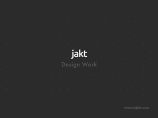 www.byjakt.com
Design Work
 