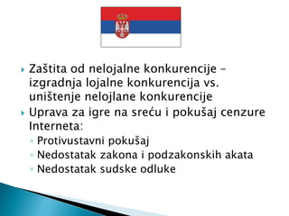  Zaštita od nelojalne konkurencije –
izgradnja lojalne konkurencija vs.
uništenje nelojlane konkurencije
 Uprava za igre na sreću i pokušaj cenzure
Interneta:
◦ Protivustavni pokušaj
◦ Nedostatak zakona i podzakonskih akata
◦ Nedostatak sudske odluke
 