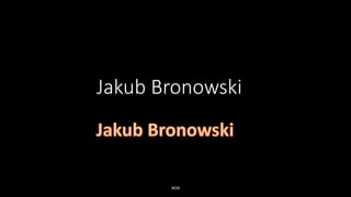 Jakub Bronowski
WSB
 