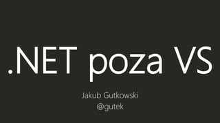 .NET poza VS
 