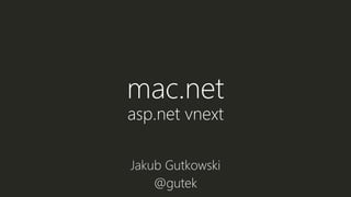 mac.net
asp.net vnext
 