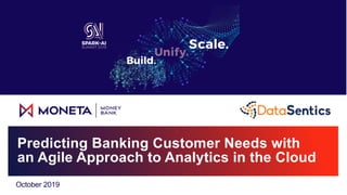 October 2019
Predicting Banking Customer Needs with
an Agile Approach to Analytics in the Cloud
 