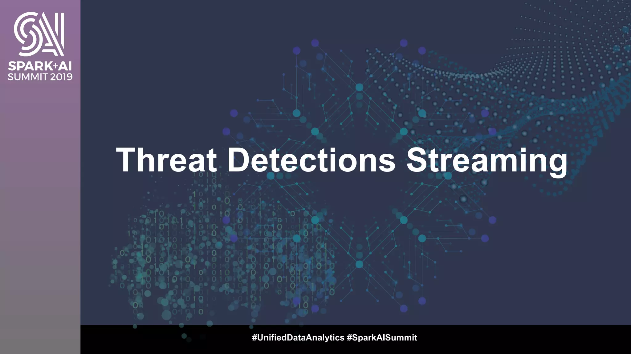 #UnifiedDataAnalytics #SparkAISummit
Threat Detections Streaming
 