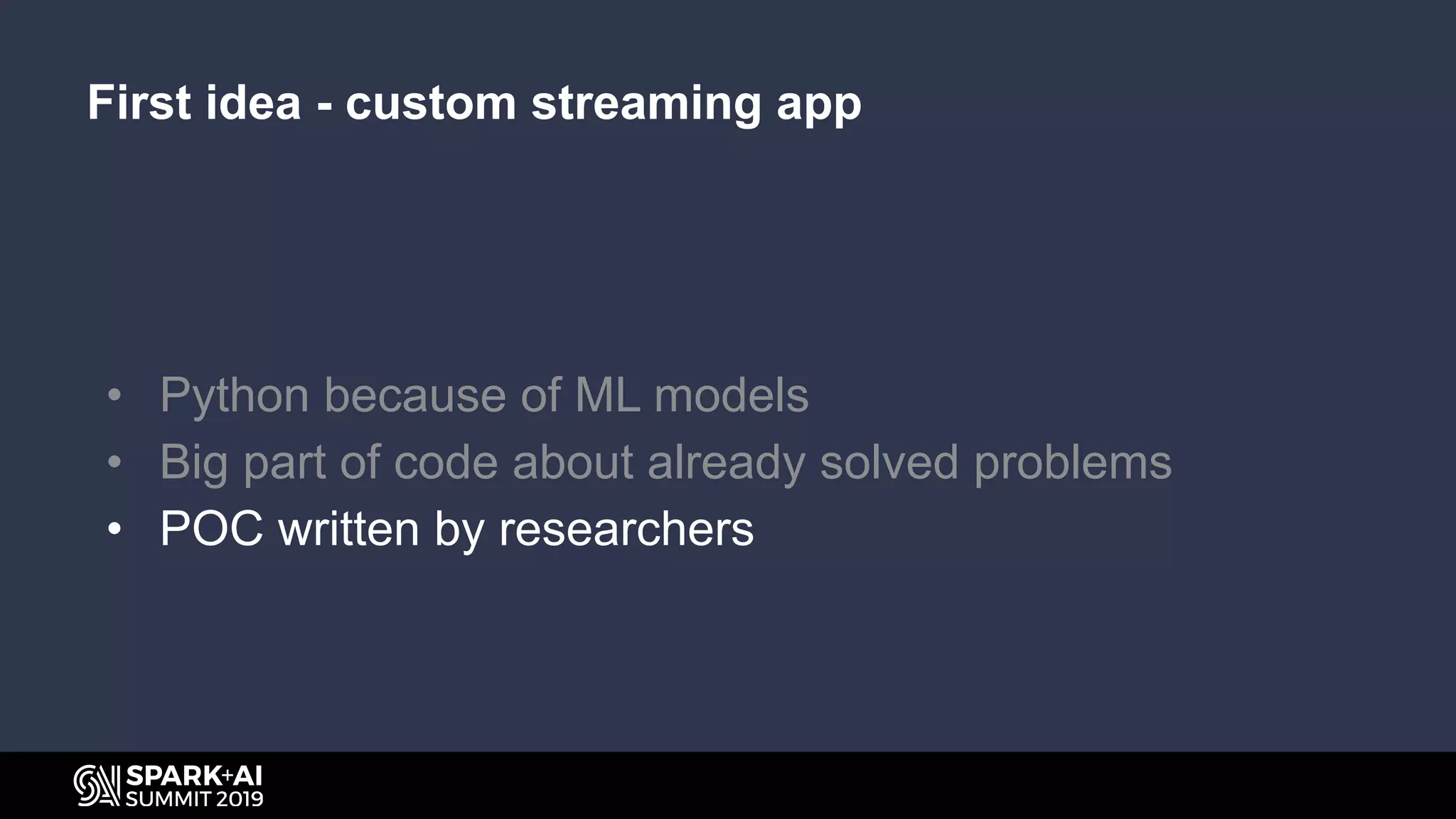 First idea - custom streaming app
• Python because of ML models
• Big part of code about already solved problems
• POC written by researchers
 