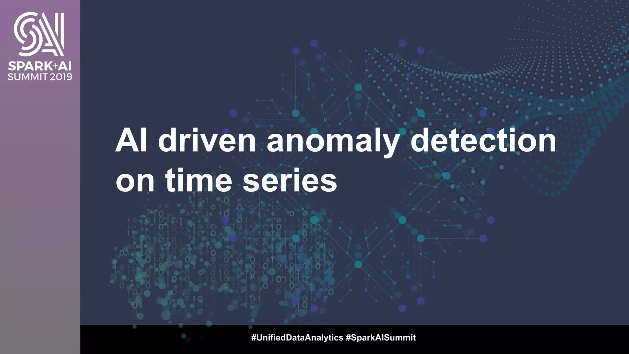#UnifiedDataAnalytics #SparkAISummit
AI driven anomaly detection
on time series
 