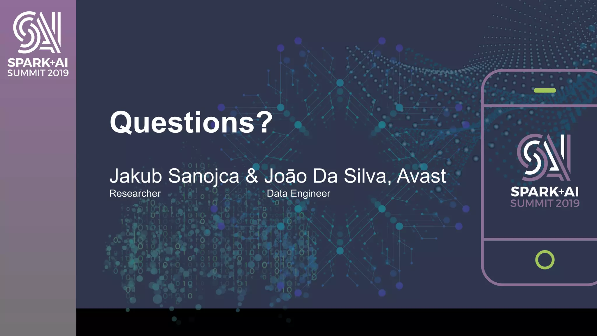 Questions?
Jakub Sanojca & Joāo Da Silva, Avast
Researcher Data Engineer
 