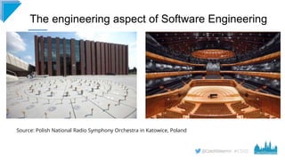 #CD22
The engineering aspect of Software Engineering
Source: Polish National Radio Symphony Orchestra in Katowice, Poland
 