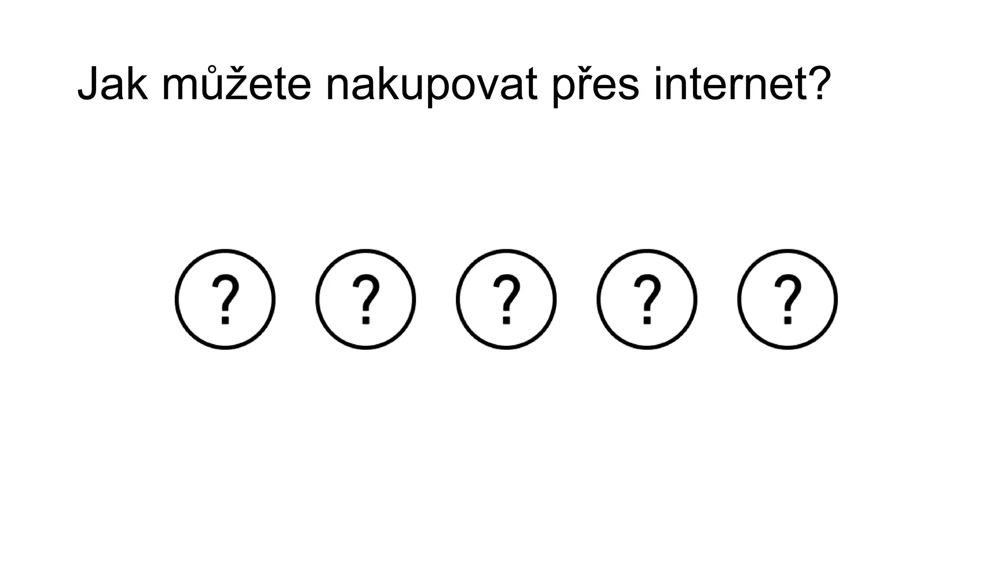 Jak můžete nakupovat přes internet?

 
