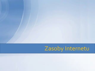 Zasoby Internetu
 
