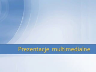 Prezentacje multimedialne
 