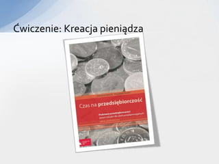 Ćwiczenie: Kreacja pieniądza
 