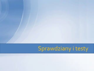 Sprawdziany i testy
 