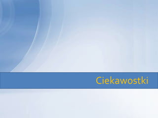 Ciekawostki
 