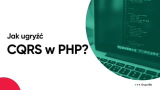 CQRS w PHP?
Jak ugryźć
 